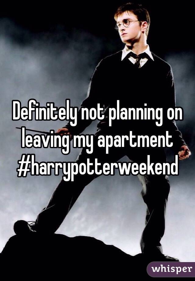 Definitely not planning on leaving my apartment #harrypotterweekend