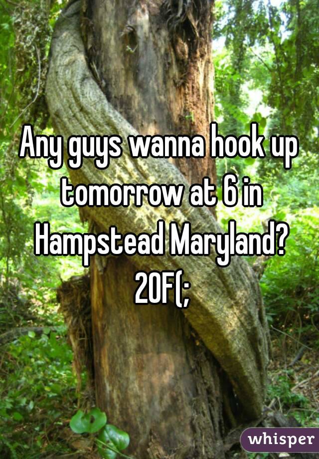 Any guys wanna hook up tomorrow at 6 in Hampstead Maryland? 20F(;