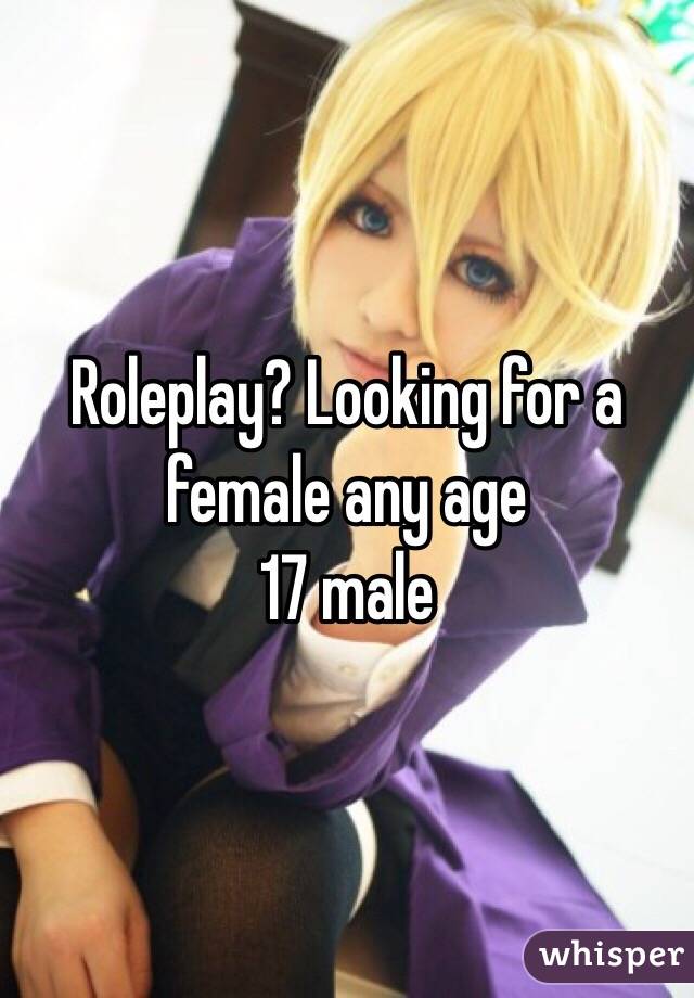 Roleplay? Looking for a female any age
17 male 