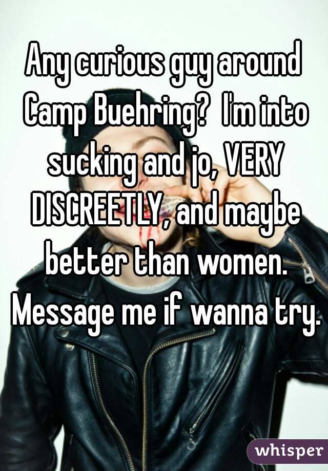 Any curious guy around Camp Buehring?  I'm into sucking and jo, VERY DISCREETLY, and maybe better than women. Message me if wanna try. 