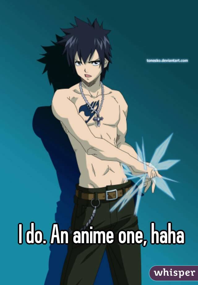 I do. An anime one, haha