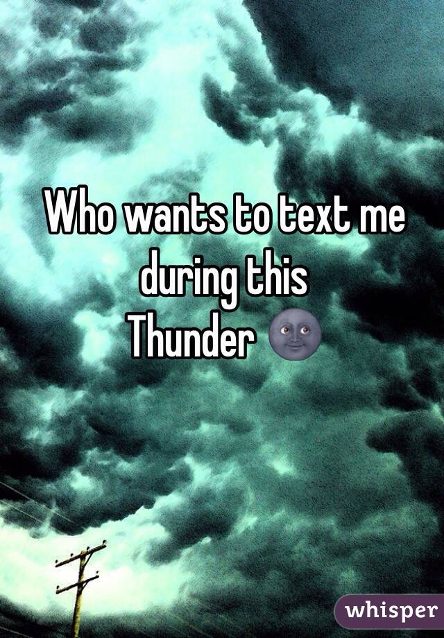 Who wants to text me during this
Thunder 🌚