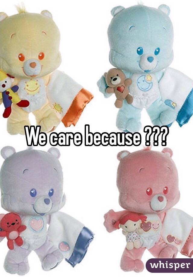We care because ???