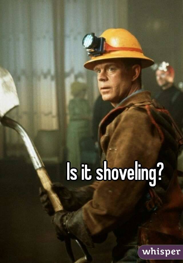 Is it shoveling?
