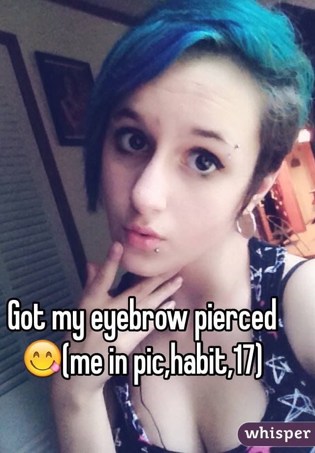 Got my eyebrow pierced 😋(me in pic,habit,17)