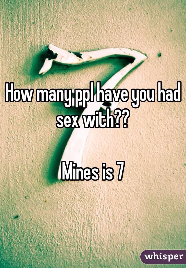 How many ppl have you had sex with??

Mines is 7