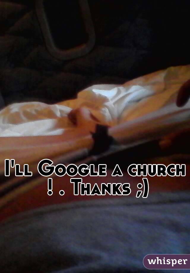 I'll Google a church ! . Thanks ;)