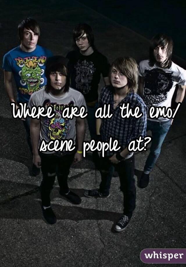 Where are all the emo/scene people at?