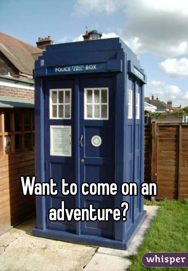 Want to come on an adventure? 