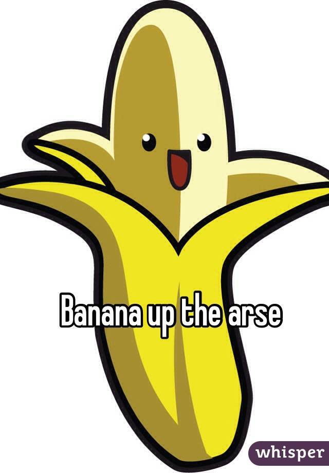 Banana up the arse