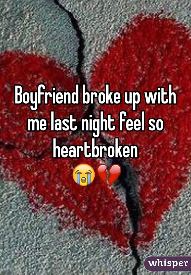 Boyfriend broke up with me last night feel so heartbroken
😭💔