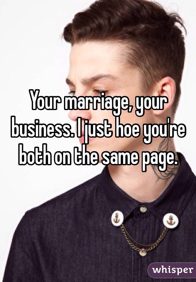 Your marriage, your business. I just hoe you're both on the same page. 