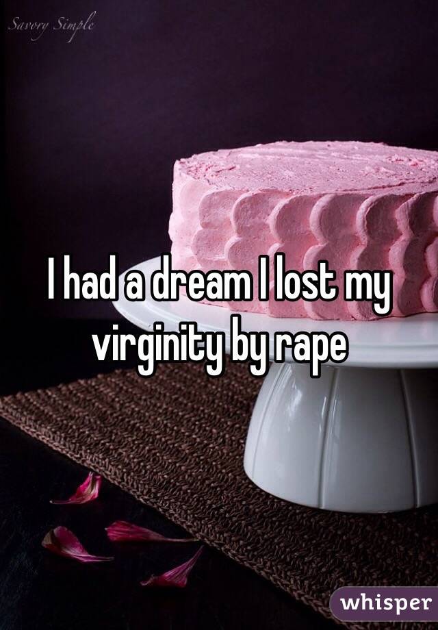 I had a dream I lost my virginity by rape