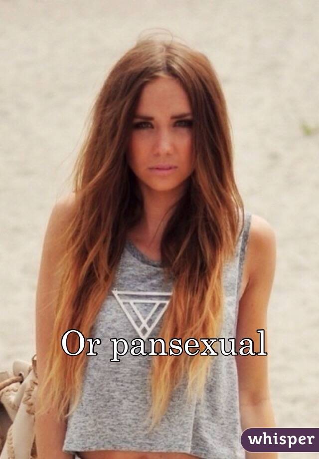 Or pansexual