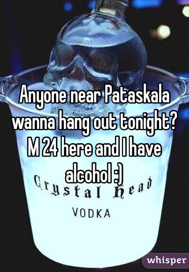 Anyone near Pataskala wanna hang out tonight? M 24 here and I have alcohol :)