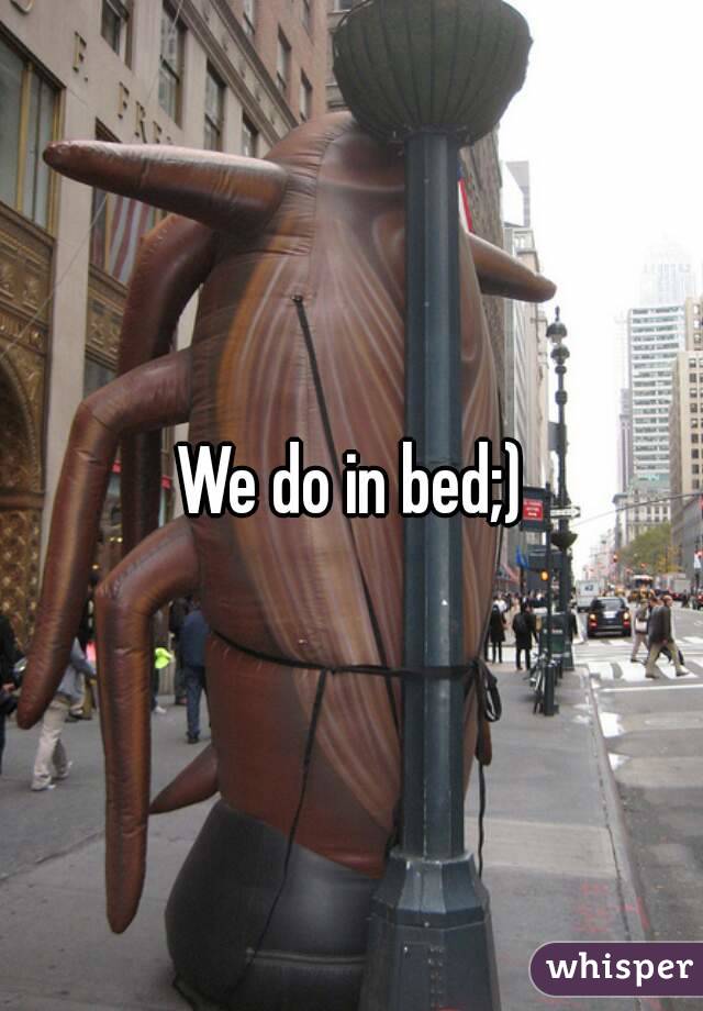 We do in bed;)