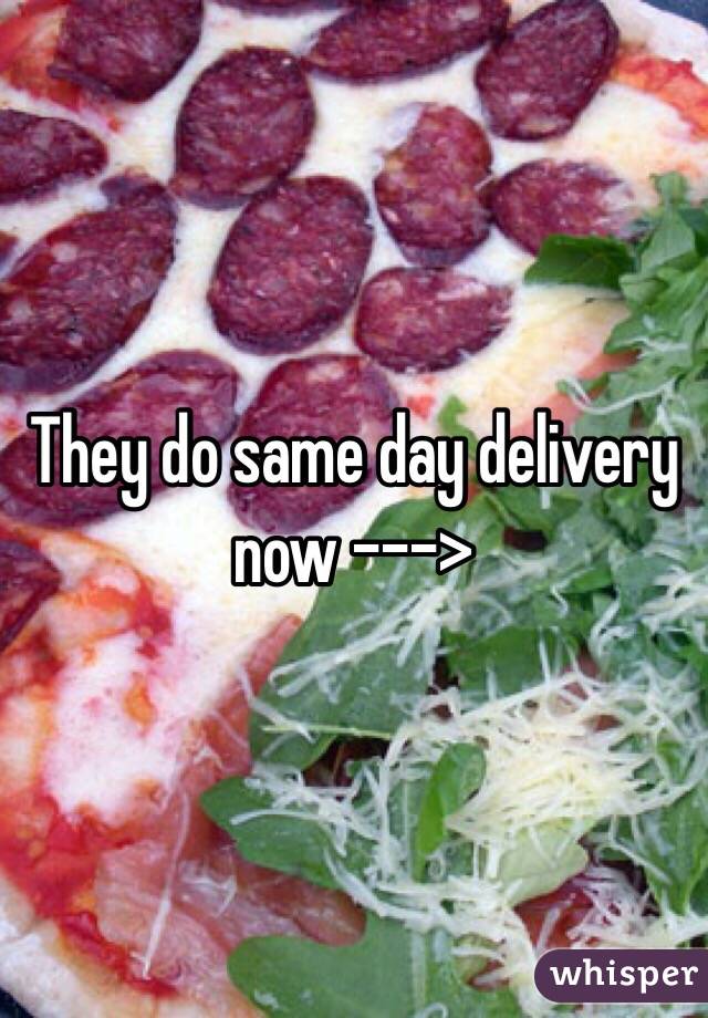 They do same day delivery now --->