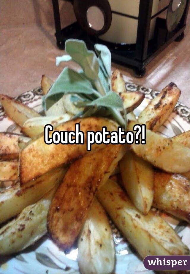 Couch potato?!