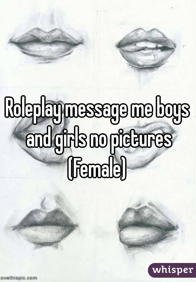Roleplay message me boys and girls no pictures (Female) 