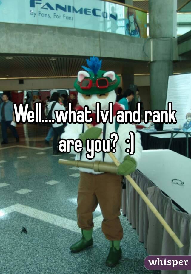 Well....what lvl and rank are you?  :)