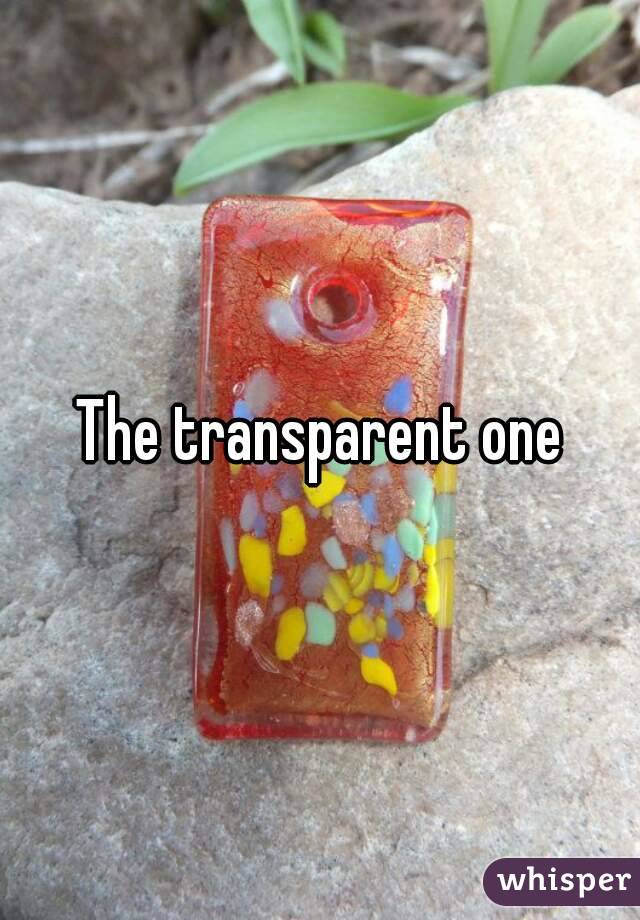 The transparent one