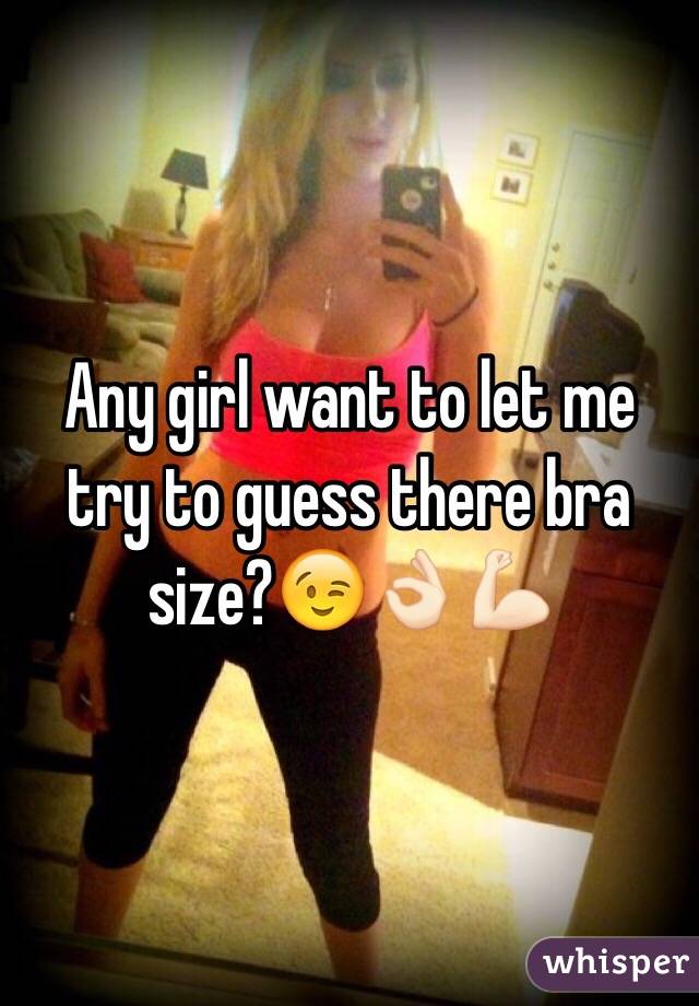 Any girl want to let me try to guess there bra size?😉👌🏻💪🏻