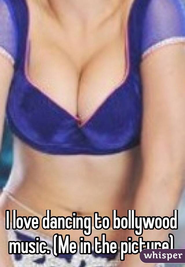 I love dancing to bollywood music. (Me in the picture)
