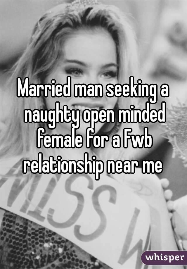 Married man seeking a naughty open minded female for a Fwb relationship near me 