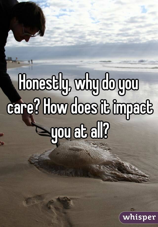 Honestly, why do you care? How does it impact you at all?