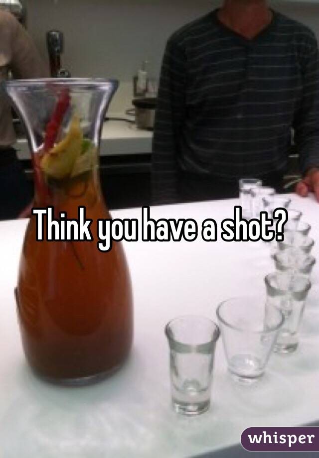 Think you have a shot?