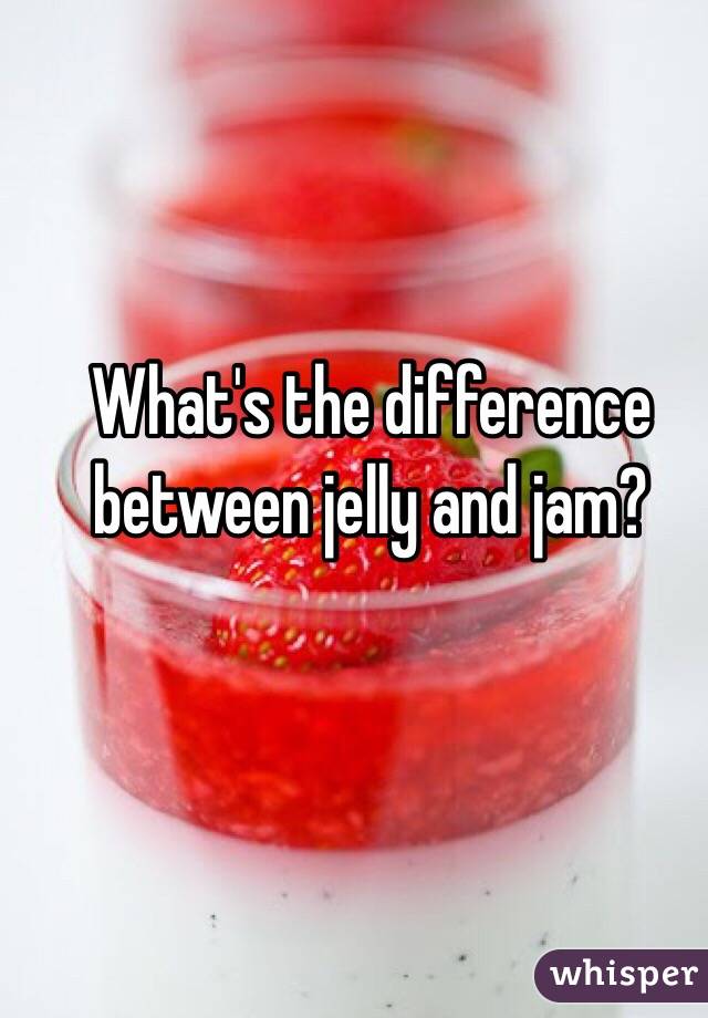 What's the difference between jelly and jam? 