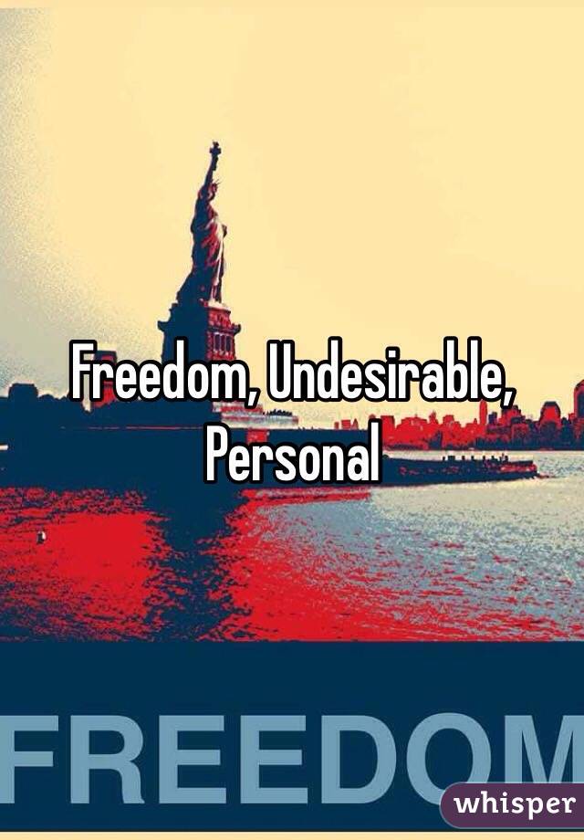 Freedom, Undesirable, Personal 