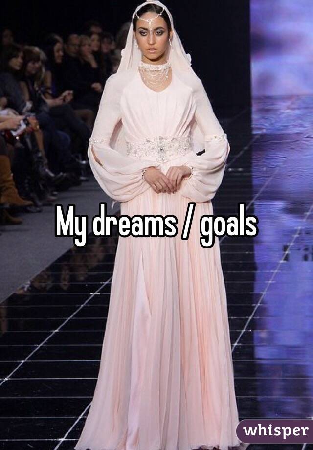 My dreams / goals