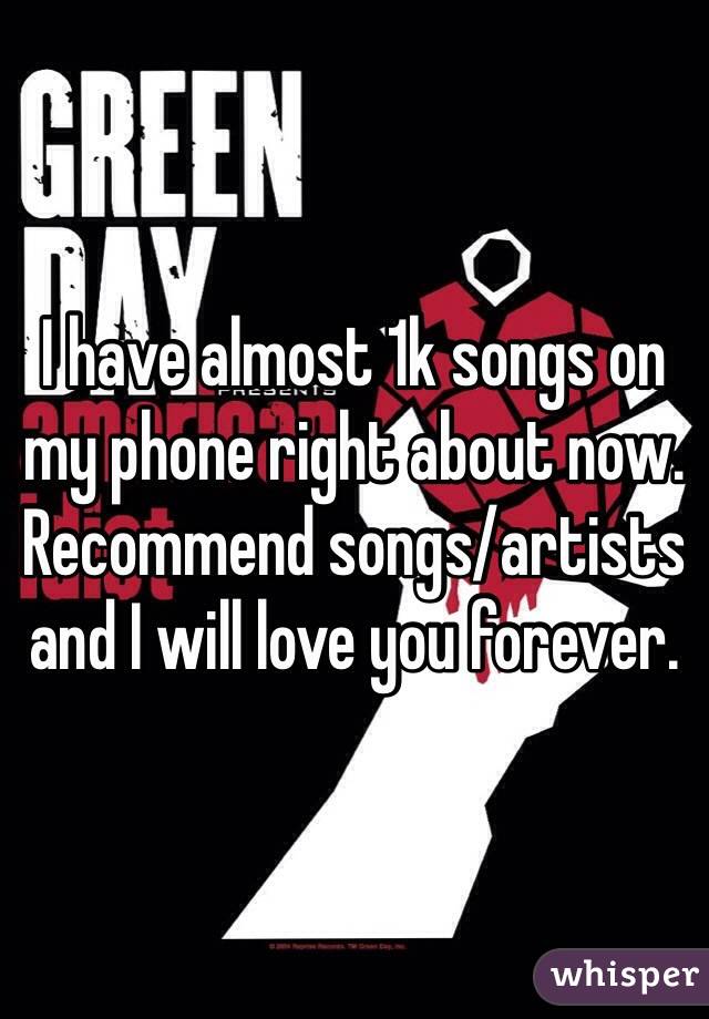 I have almost 1k songs on my phone right about now.
Recommend songs/artists and I will love you forever. 