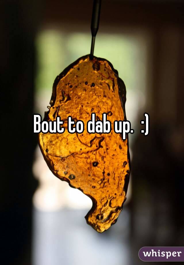 Bout to dab up.  :)