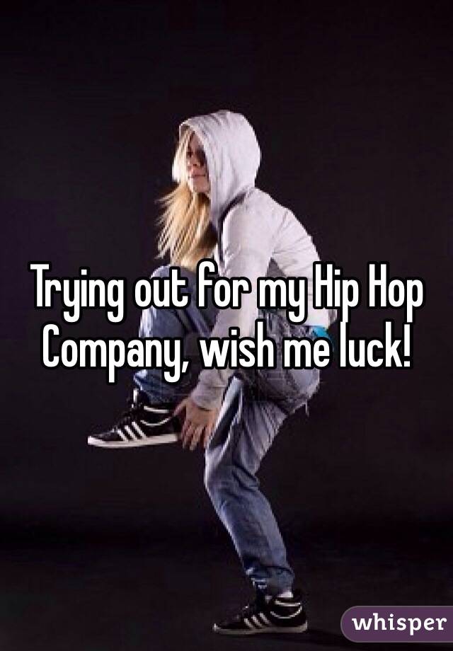 Trying out for my Hip Hop Company, wish me luck!