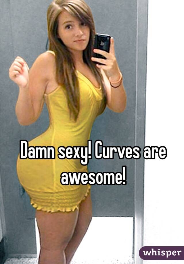 Damn sexy! Curves are awesome! 