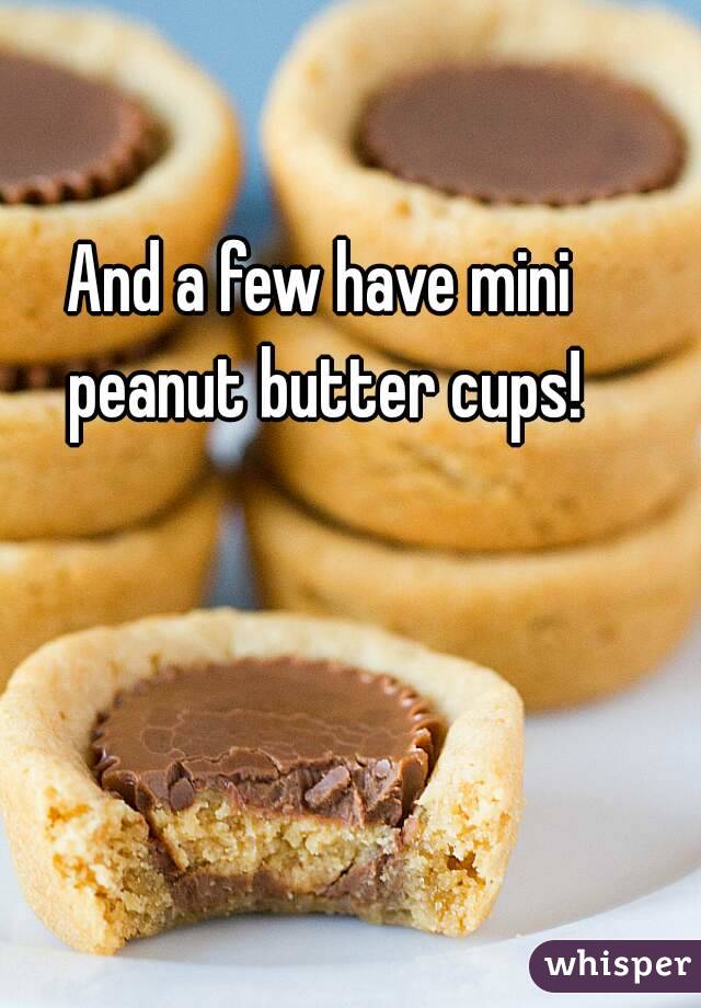 And a few have mini 
peanut butter cups!