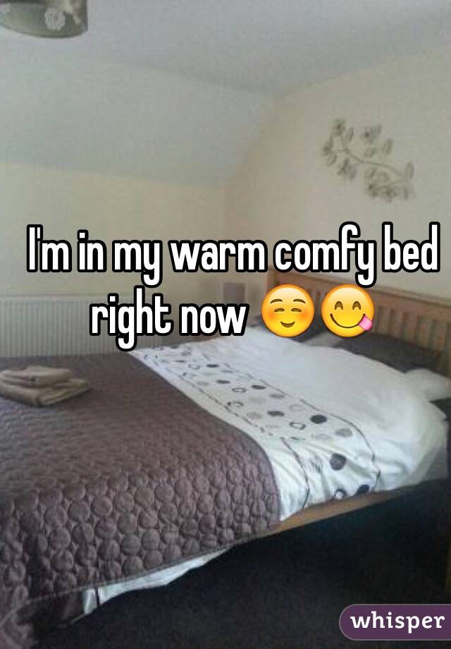 I'm in my warm comfy bed right now ☺️😋