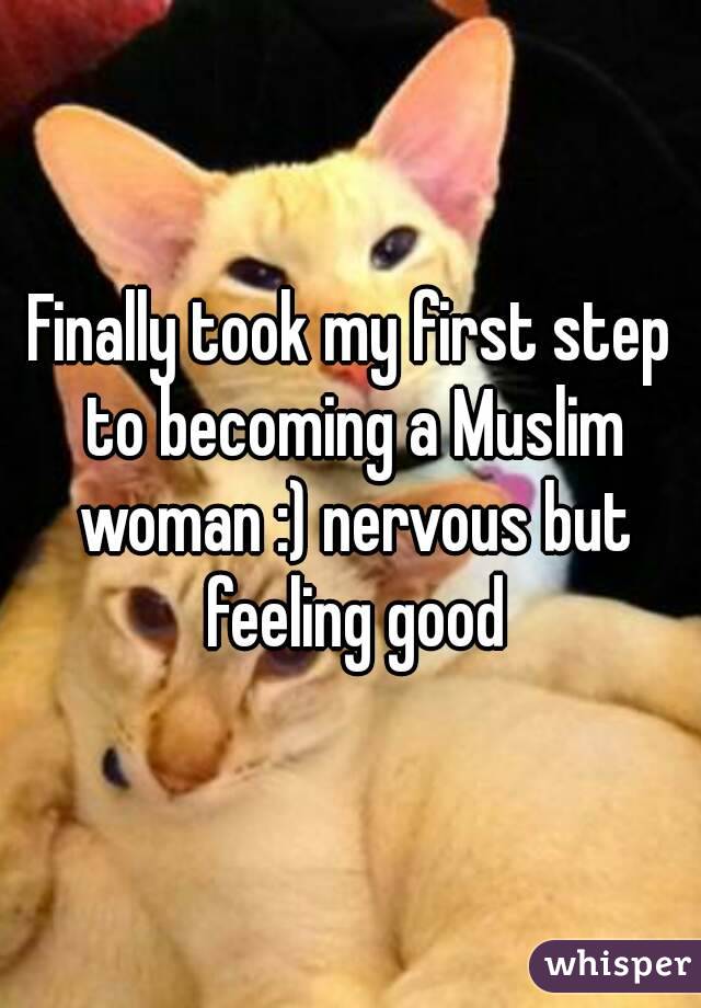 Finally took my first step to becoming a Muslim woman :) nervous but feeling good
