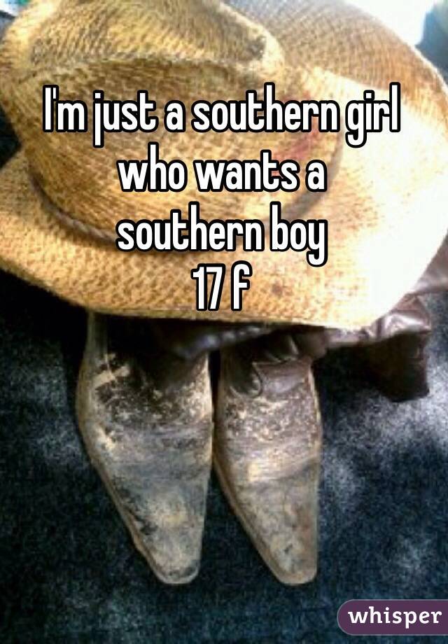 I'm just a southern girl 
who wants a 
southern boy 
17 f 