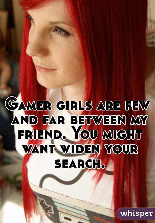 Gamer girls are few and far between my friend. You might want widen your search.