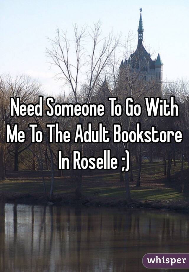 Need Someone To Go With Me To The Adult Bookstore In Roselle ;)