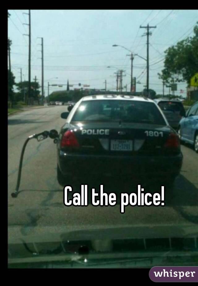 Call the police!