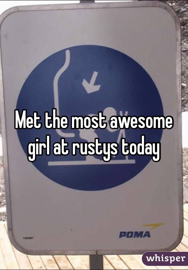 Met the most awesome girl at rustys today 