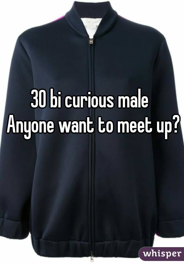 30 bi curious male 
 Anyone want to meet up? 