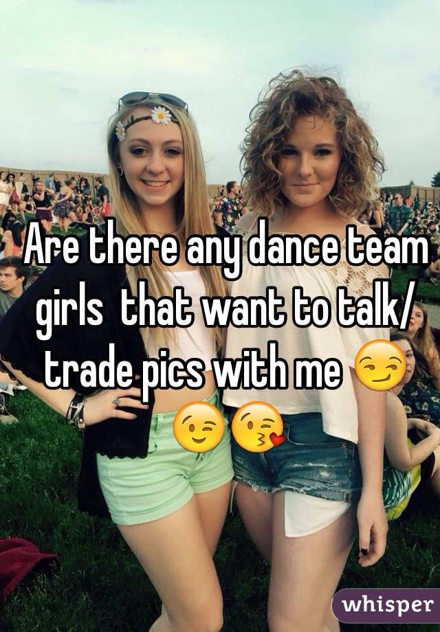 Are there any dance team girls  that want to talk/trade pics with me 😏😉😘