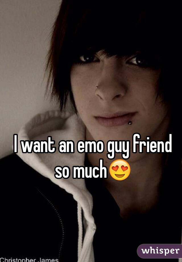 I want an emo guy friend so much😍