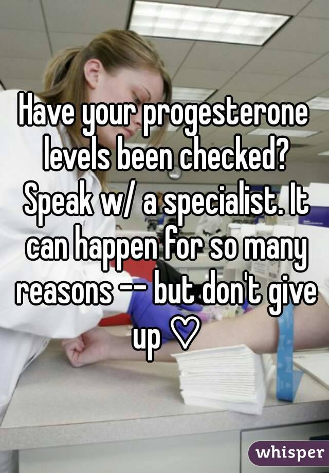 Have your progesterone levels been checked? Speak w/ a specialist. It can happen for so many reasons -- but don't give up ♡