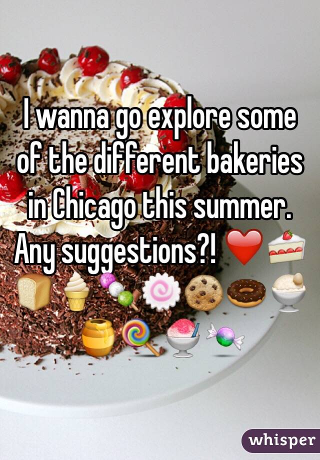 I wanna go explore some of the different bakeries in Chicago this summer. Any suggestions?! ❤️🍰🍞🍦🍡🍥🍪🍩🍨🍯🍭🍧🍬